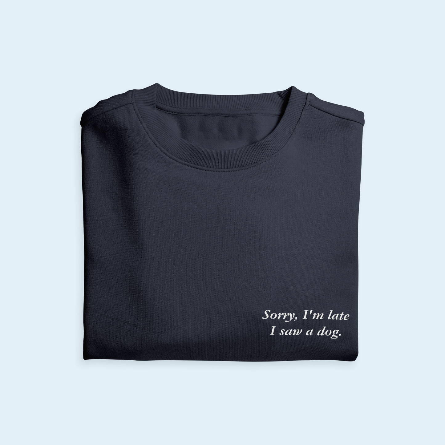 'Sorry, I'm Late I Saw A Dog' Embroidered Sweatshirt